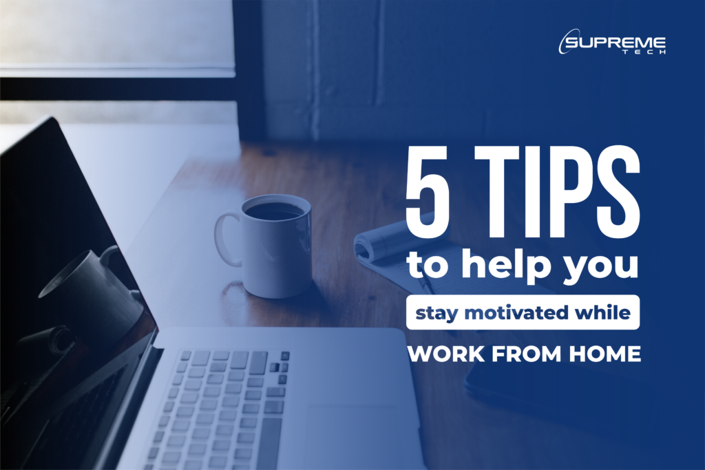 5 Tips For Staying Motivated While Working From Home
