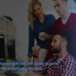 Breaking Down the Code: How to Plan a Software Project?