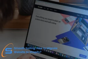 smooth sailing how to migrate website to shopify