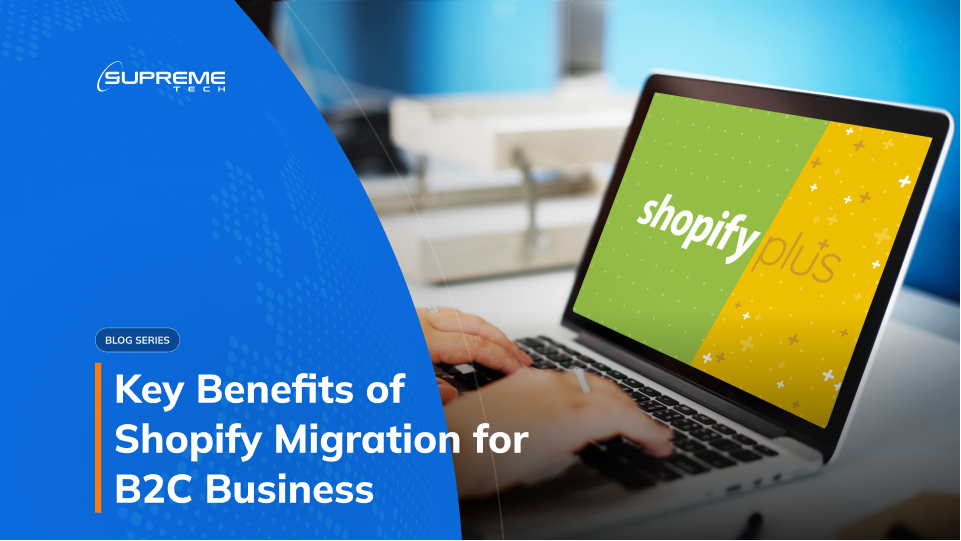 Key benefits of Shopify Migration to B2C business