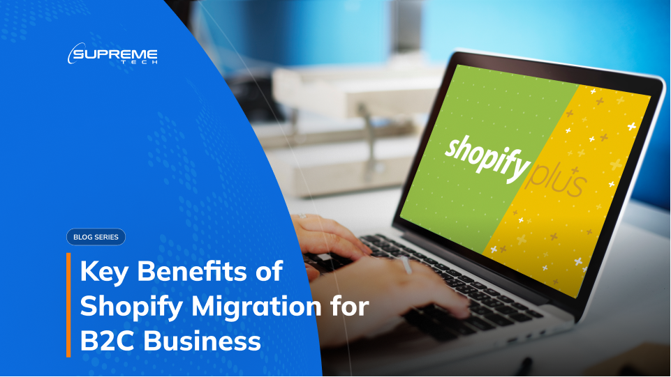 Key benefits of Shopify Migration to B2C business Key benefits of Shopify Migration to B2C business