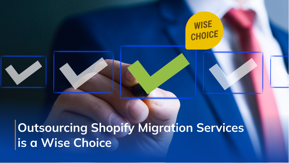 Outsourcing Shopify Migration is a wise choice