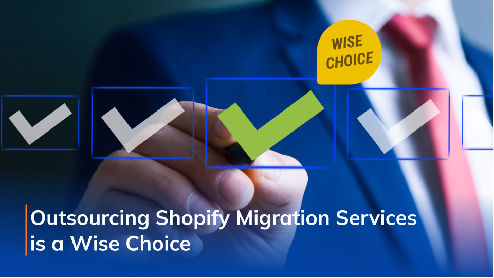 Outsourcing Shopify Migration is a wise choice Outsourcing Shopify Migration is a wise choice