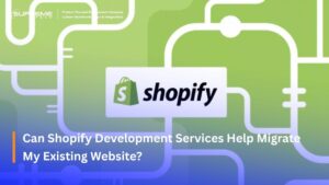 Can Shopify Development Services Help Migrate My Existing Website?