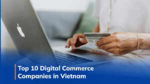 Top 10 Digital Commerce Companies in Vietnam