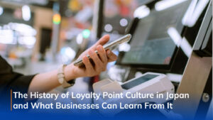 The History of Point Culture in Japan and What Businesses Can Learn From It