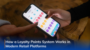 How a Loyalty Points System Works in Modern Retail Platforms