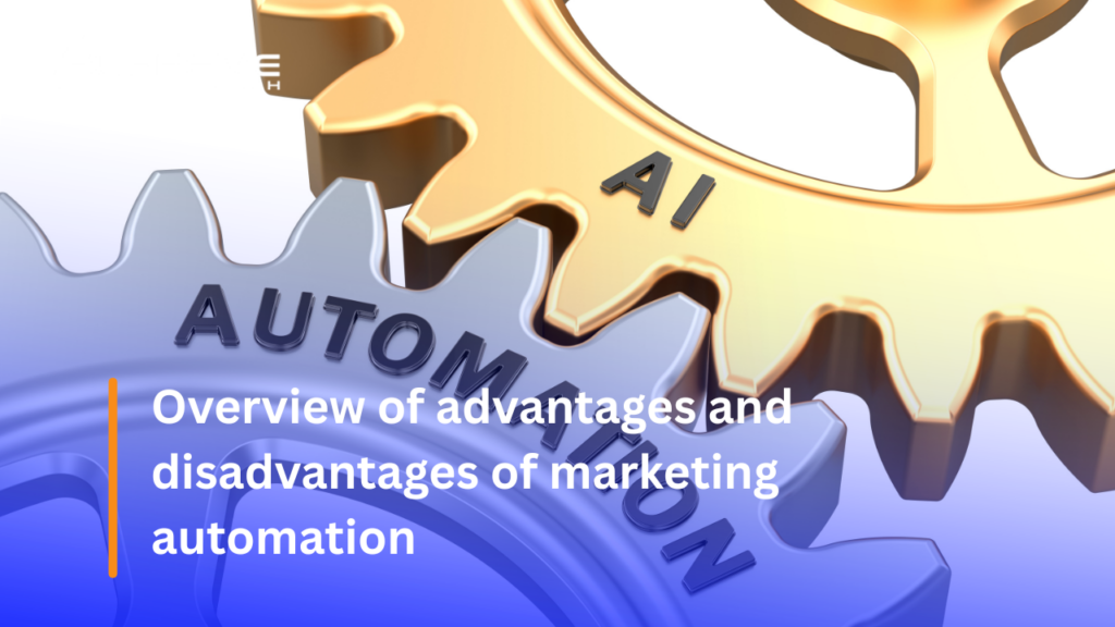 overview Advantages and Disadvantages of Marketing Automation that Marketers Should Know