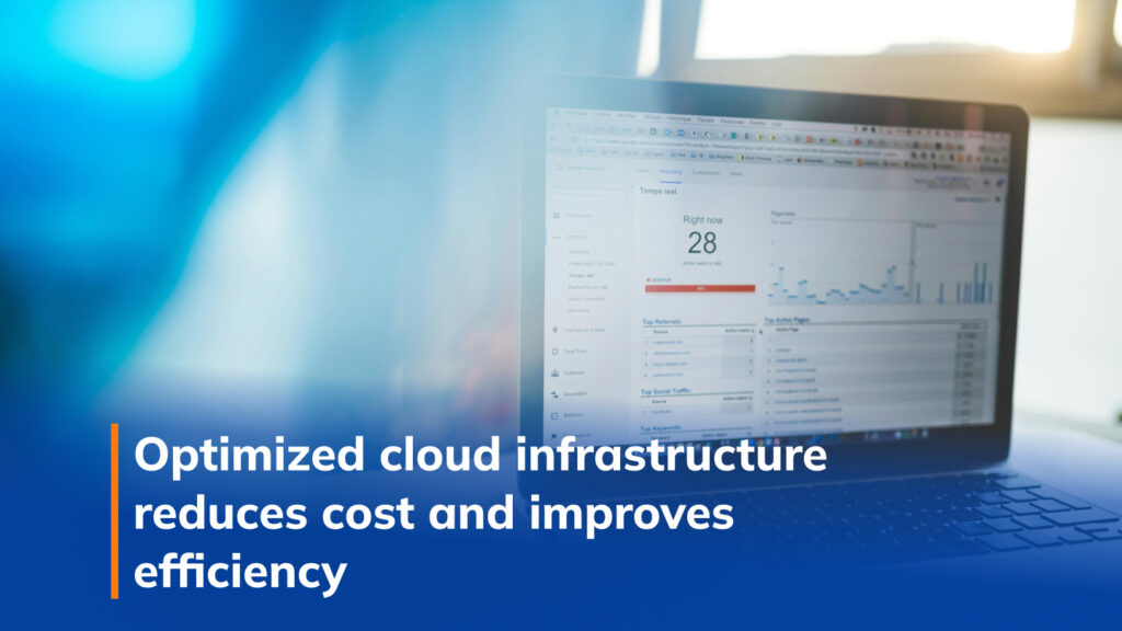 Optimized cloud infrastructure reduces cost and improves efficiency