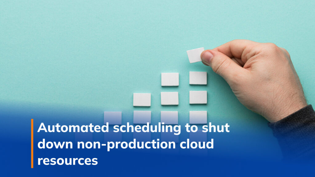 Automated scheduling to shut down non-production cloud resources