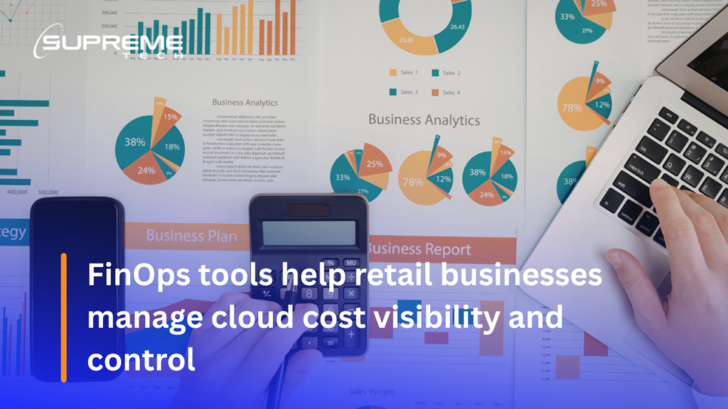 FinOps tools help retail businesses manage cloud cost visibility and control