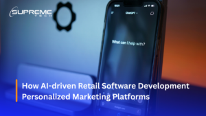 How AI-driven Retail Software Development Personalized Marketing Platforms