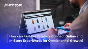 How can Fashion Retailers Connect Online and In-Store Experiences for Omnichannel Growth?