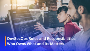 DevSecOps Roles and Responsibilities: Who Owns What and Its Matters