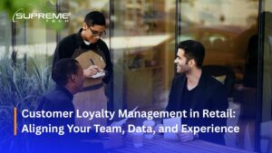 Customer Loyalty Management in Retail: Aligning Your Team, Data, and Experience