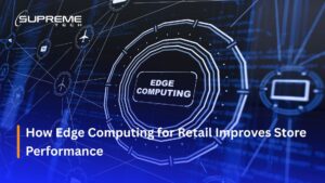 How Edge Computing for Retail Improves Store Performance