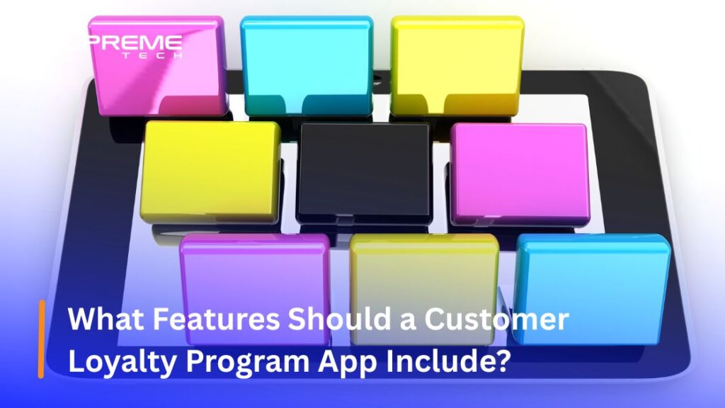 What Features Should a Customer Loyalty Program App Include?