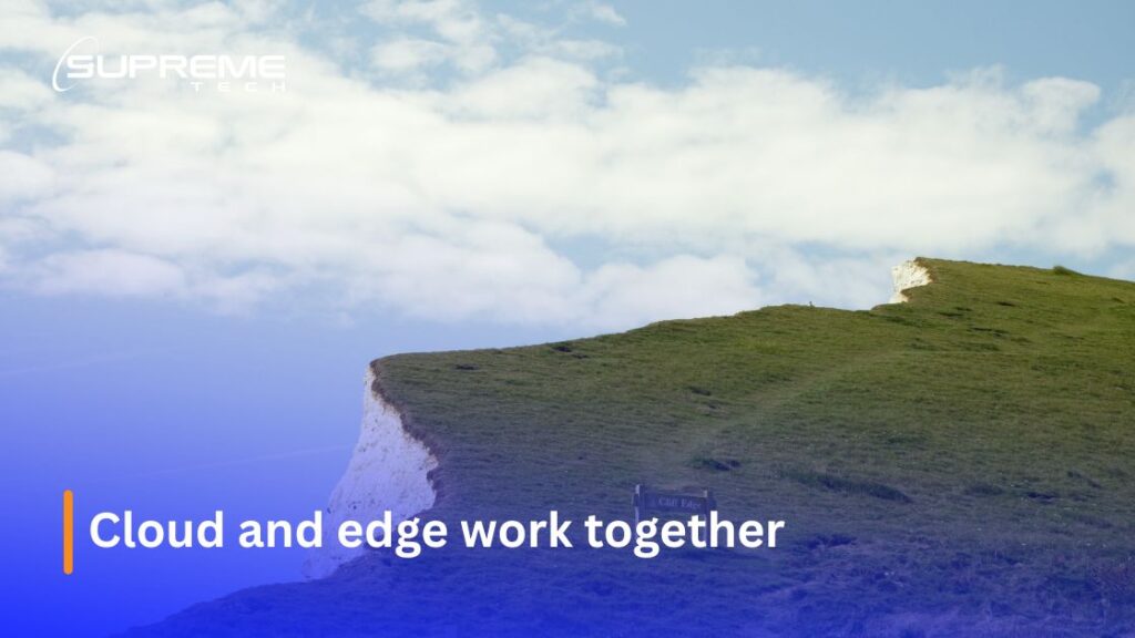 Cloud and edge work together