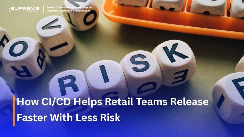 How CI/CD Helps Retail Teams Release Faster With Less Risk