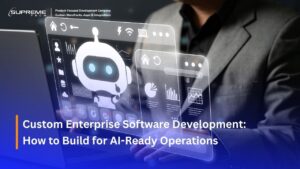 Custom Enterprise Software Development: How to Build for AI-Ready Operations