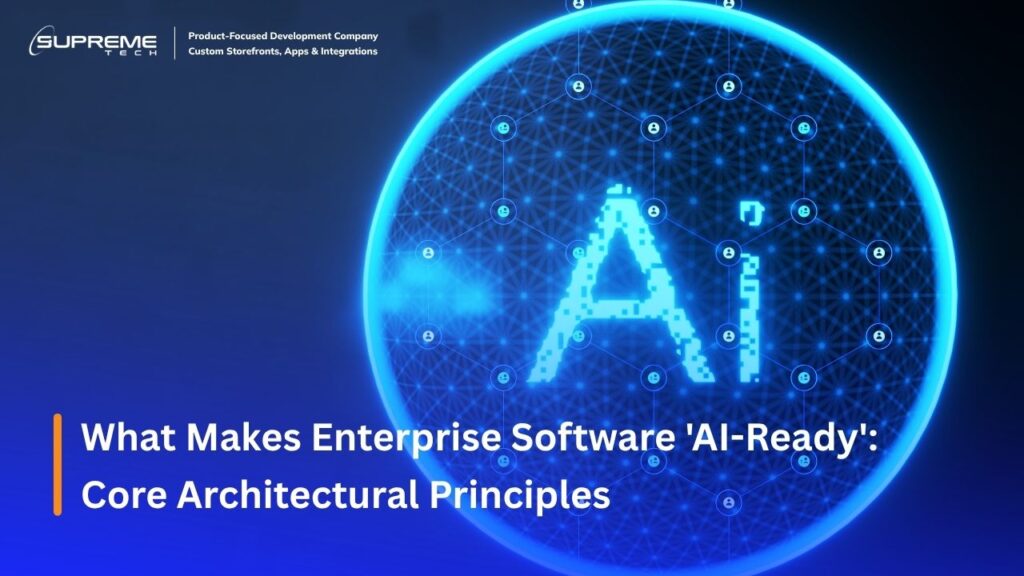 What Makes Enterprise Software 'AI-Ready': Core Architectural Principles