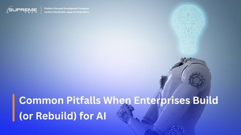 Common Pitfalls When Enterprises Build (or Rebuild) for AI