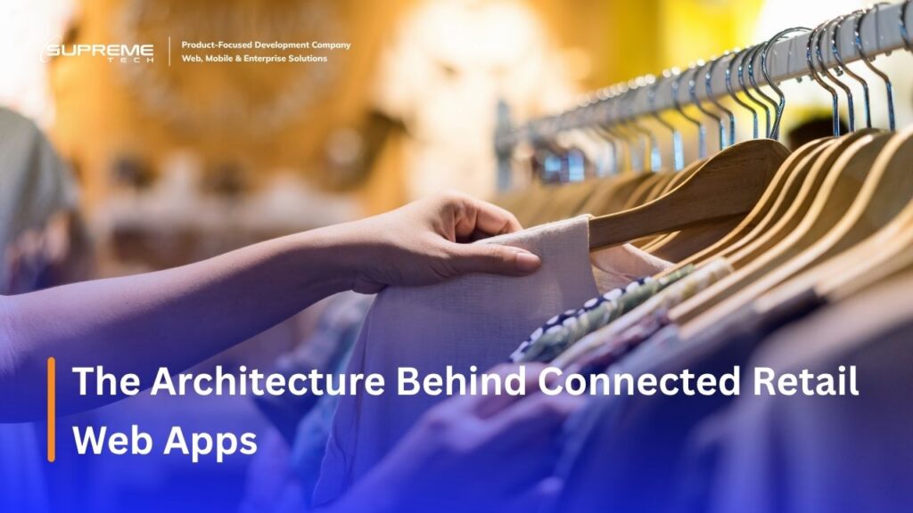 The Architecture Behind Connected Retail Web Apps