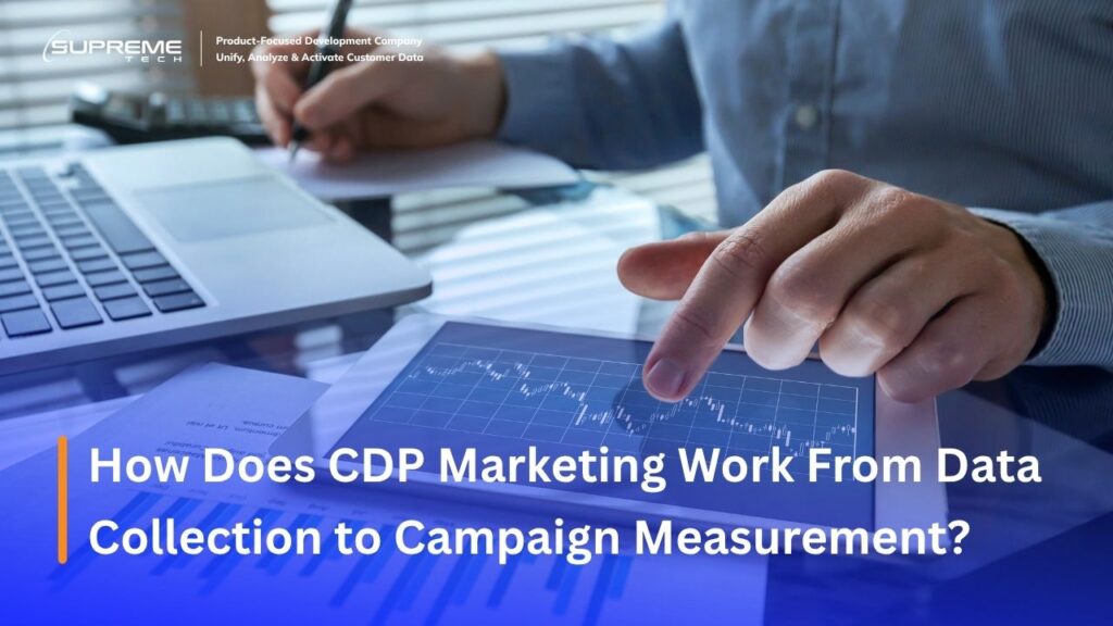 How Does CDP Marketing Work From Data Collection to Campaign Measurement?