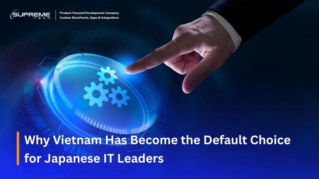 Why Vietnam Has Become the Default Choice for Japanese IT Leaders