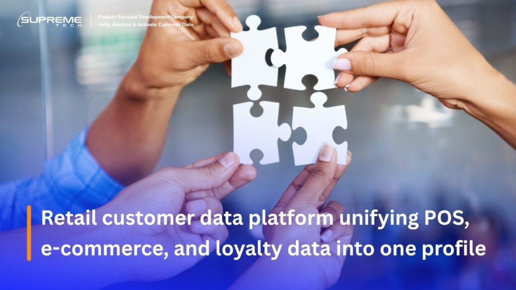 Retail customer data platform unifying POS, e-commerce, and loyalty data into one profile