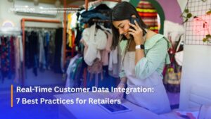 Real-Time Customer Data Integration: 7 Best Practices for Retailers