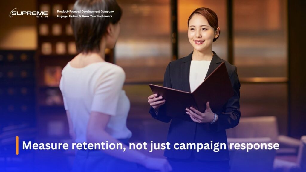 Measure retention, not just campaign response