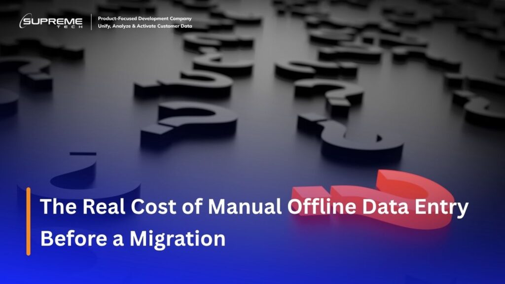 The Real Cost of Manual Offline Data Entry Before a Migration