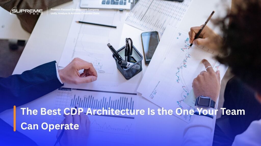 The Best CDP Architecture Is the One Your Team Can Operate