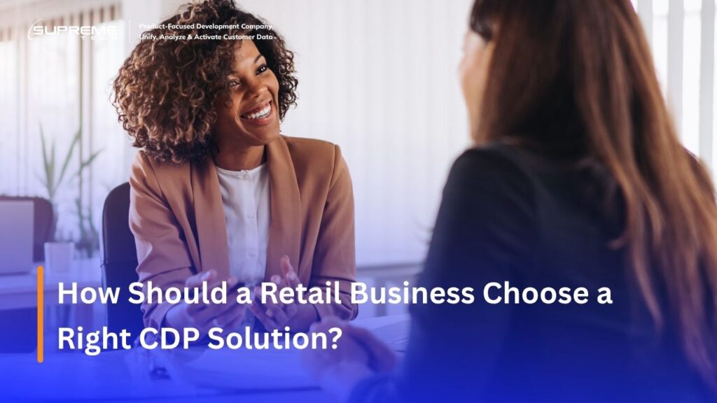 How Should a Retail Business Choose a Right CDP Solution?