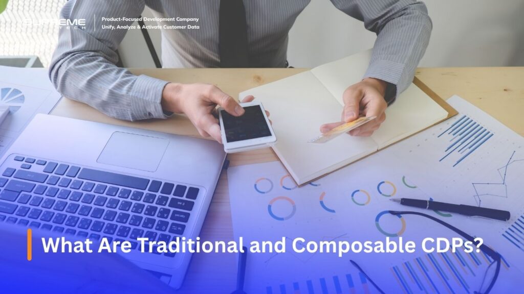 What Are Traditional and Composable CDPs?