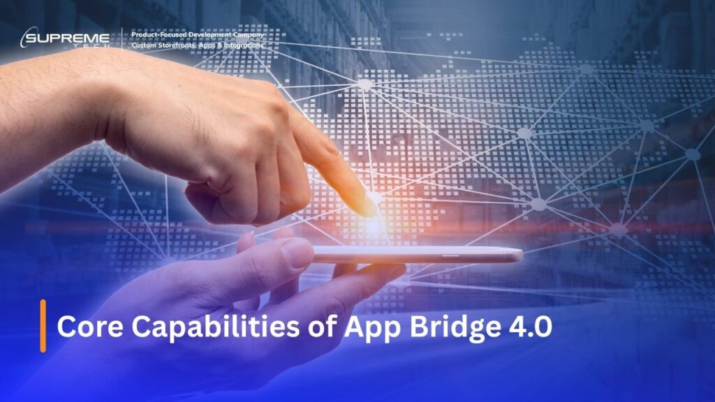 Core Capabilities of App Bridge 4.0