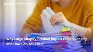 Why Large Shopify Product Import Fail on Shopify, and How Can You Fix it?