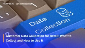 Customer Data Collection for Retail: What to Collect and How to Use It