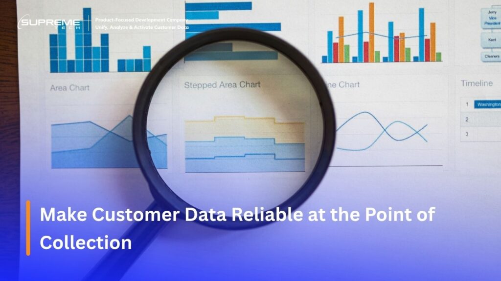 Make Customer Data Reliable at the Point of Collection